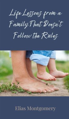 Life Lessons from a Family That Doesn't Follow the Rules - Montgomery, Elias