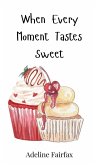 When Every Moment Tastes Sweet