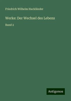 Werke: Der Wechsel des Lebens - Hackländer, Friedrich Wilhelm