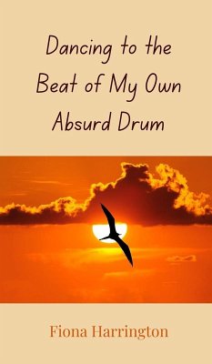Dancing to the Beat of My Own Absurd Drum - Harrington, Fiona