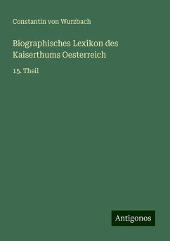 Biographisches Lexikon des Kaiserthums Oesterreich - Wurzbach, Constantin Von