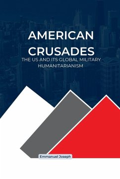 Cover American Crusades, The US and its Global Military Humanitarianism