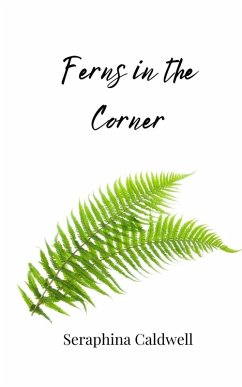 Ferns in the Corner - Caldwell, Seraphina