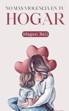 No Mas Violencia en tu Hogar - Bell, Megan