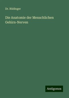 Die Anatomie der Menschlichen Gehirn-Nerven - Rüdinger