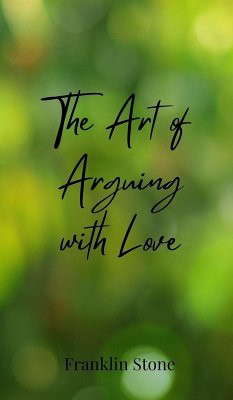 The Art of Arguing with Love - Stone, Franklin