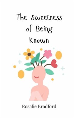 The Sweetness of Being Known - Bradford, Rosalie The Sweetness of Being Known - Bradford, Rosalie