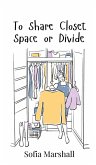 To Share Closet Space or Divide
