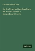 Zur Geschichte und Vererbpachtung der Domanial-Bauern in Mecklenburg-Schwerin Zur Geschichte und Vererbpachtung der Domanial-Bauern in Mecklenburg-Schwerin