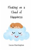 Floating on a Cloud of Happiness Floating on a Cloud of Happiness