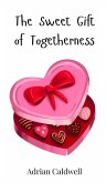 The Sweet Gift of Togetherness The Sweet Gift of Togetherness