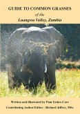 Guide to Common Grasses of the Luangwa Valley, Zambia Guide to Common Grasses of the Luangwa Valley, Zambia