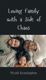 Loving Family with a Side of Chaos Loving Family with a Side of Chaos