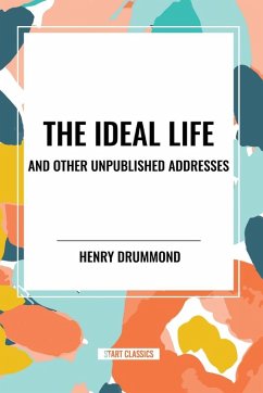 The Ideal Life and Other Unpublished Addresses - Drummond, Henry