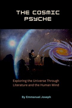 The Cosmic Psyche, Exploring the Universe Through Literature and the Human Mind - Joseph, Emmanuel