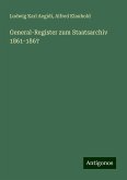 General-Register zum Staatsarchiv 1861-1867 General-Register zum Staatsarchiv 1861-1867