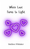 When Love Turns to Light When Love Turns to Light