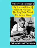 The Curious Mind of Garrett Morgan! The Boy Who Saved Millions of Lives The Curious Mind of Garrett Morgan! The Boy Who Saved Millions of Lives
