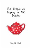 The Teapot on Display or Not Debate