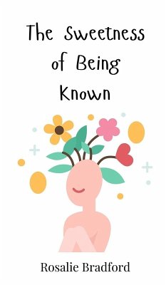 The Sweetness of Being Known - Bradford, Rosalie