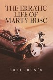 THE ERRATIC LIFE OF MARTY BOSC THE ERRATIC LIFE OF MARTY BOSC