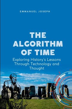 The Algorithm of Time, Exploring History's Lessons Through Technology and Thought - Joseph, Emmanuel