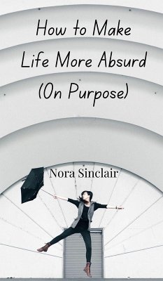 Cover How to Make Life More Absurd (On Purpose)