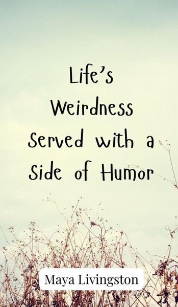 Life's Weirdness Served with a Side of Humor Life's Weirdness Served with a Side of Humor