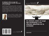 Un debate sobre el auge del marketing y sus efectos adversos en la sociedad Un debate sobre el auge del marketing y sus efectos adversos en la sociedad