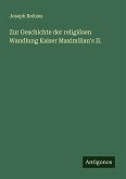 Zur Geschichte der religiösen Wandlung Kaiser Maximilian's II. Zur Geschichte der religiösen Wandlung Kaiser Maximilian's II.