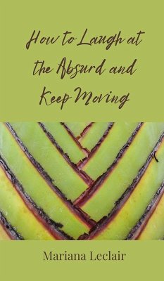 Cover How to Laugh at the Absurd and Keep Moving