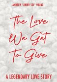 The Love We Get To Give The Love We Get To Give