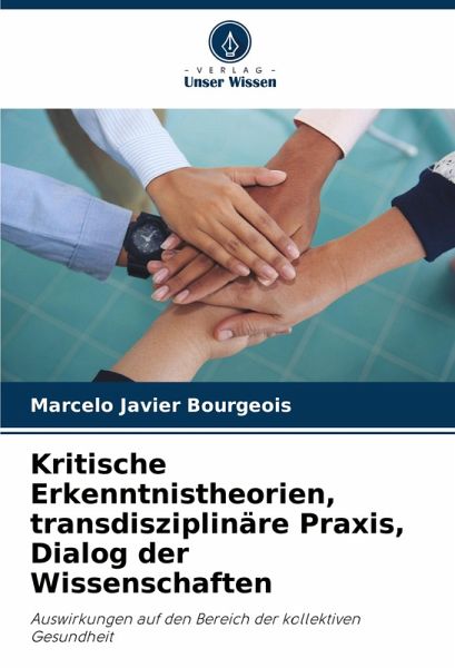 Kritische Erkenntnistheorien, transdisziplinäre Praxis, Dialog der Wissenschaften