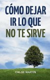 Cómo Dejar Ir Lo Que No Te Sirve Cómo Dejar Ir Lo Que No Te Sirve