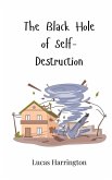 The Black Hole of Self-Destruction The Black Hole of Self-Destruction