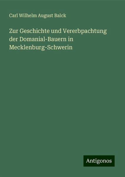 Zur Geschichte und Vererbpachtung der Domanial-Bauern in Mecklenburg-Schwerin