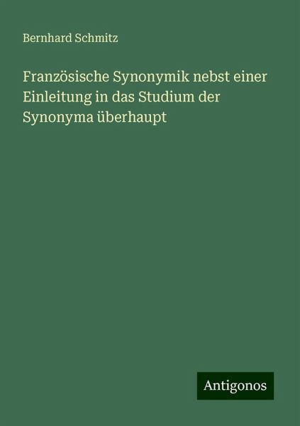 Französische Synonymik nebst einer Einleitung in das Studium der Synonyma überhaupt Französische Synonymik nebst einer Einleitung in das Studium der Synonyma überhaupt