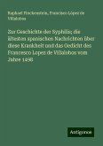 Zur Geschichte der Syphilis; die ältesten spanischen Nachrichten über diese Krankheit und das Gedicht des Francesco Lopez de Villalobos vom Jahre 1498