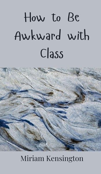 How to Be Awkward with Class How to Be Awkward with Class