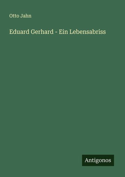Eduard Gerhard - Ein Lebensabriss Eduard Gerhard - Ein Lebensabriss