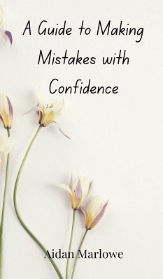 A Guide to Making Mistakes with Confidence - Marlowe, Aidan