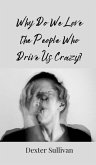 Why Do We Love the People Who Drive Us Crazy? Why Do We Love the People Who Drive Us Crazy?