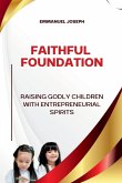 Faithful Foundations, Raising Godly Children with Entrepreneurial Spirits