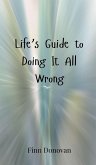 Life's Guide to Doing It All Wrong