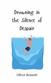 Drowning in the Silence of Despair Drowning in the Silence of Despair