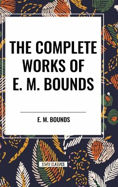 The Complete Works of E. M. Bounds - Bounds, E. M.