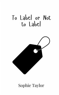 To Label or Not to Label - Taylor, Sophie