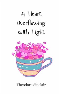 A Heart Overflowing with Light - Sinclair, Theodore