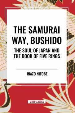 The Samurai Way, Bushido - Nitob, Inazo; Miyamoto, Musashi; Nitobe, Inazo