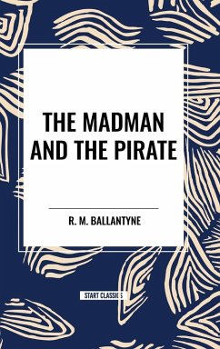 The Madman and the Pirate - Ballantyne, R. M.